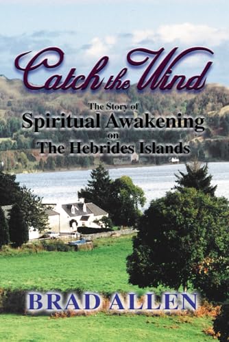 Catch the Wind: The Story of Spiritual Awakening on the Hebrides Islands Catch the Wind: The Story of Spiritual Awakening on the Hebrides Islands