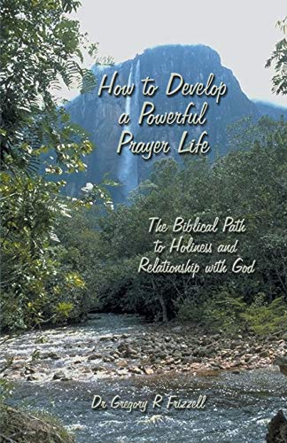 How to Develop a Powerful Prayer Life: The Biblical Path to Holiness and Relationship with God How to Develop a Powerful Prayer Life: The Biblical Path to Holiness and Relationship with God
