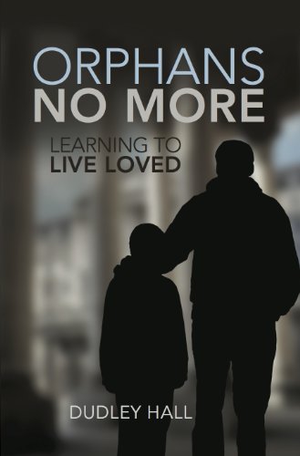 Orphans No More: Learning to Live Loved Orphans No More: Learning to Live Loved