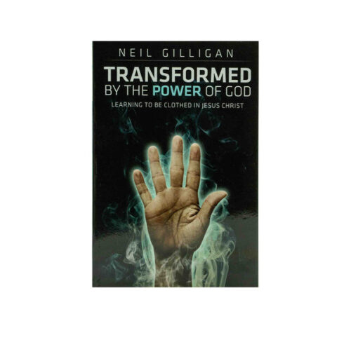 TRANSFORMED BY THE POWER OF GOD: LEARNING TO BE CLOTHED IN JESUS CHRIST