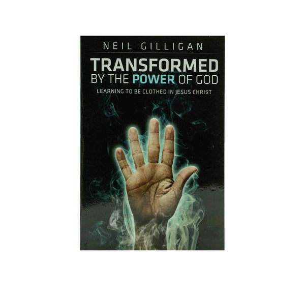 TRANSFORMED BY THE POWER OF GOD: LEARNING TO BE CLOTHED IN JESUS CHRIST TRANSFORMED BY THE POWER OF GOD: LEARNING TO BE CLOTHED IN JESUS CHRIST
