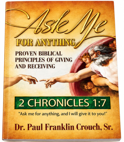 Ask Me For Anything: Proven Biblical Principles Of Giving And Receiving