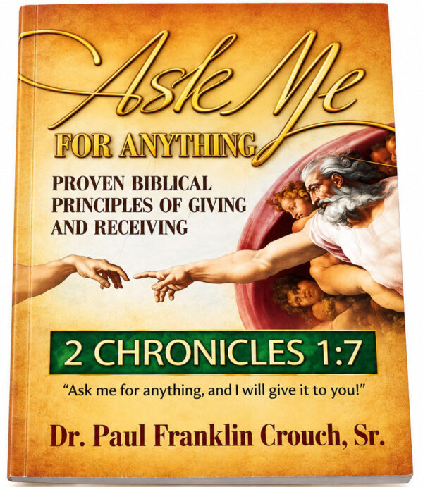 Ask Me For Anything: Proven Biblical Principles Of Giving And Receiving Ask Me For Anything: Proven Biblical Principles Of Giving And Receiving