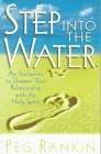 Step into the Water: An Invitation to Deepen Your Relationship With the Holy Spirit of God Step into the Water: An Invitation to Deepen Your Relationship With the Holy Spirit of God