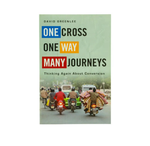 ONE CROSS, ONE WAY, MANY JOURNEYS: THINKING AGAIN ABOUT CONVERSION ONE CROSS, ONE WAY, MANY JOURNEYS: THINKING AGAIN ABOUT CONVERSION