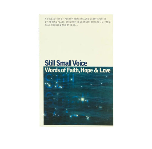 STILL SMALL VOICE: WORDS OF FAITH, HOPE & LOVE STILL SMALL VOICE: WORDS OF FAITH, HOPE & LOVE