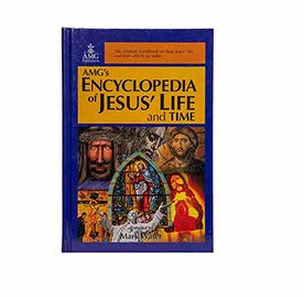 AMG’S ENCYCLOPEDIA OF JESUS’ LIFE & TIME AMG'S ENCYCLOPEDIA OF JESUS' LIFE & TIME