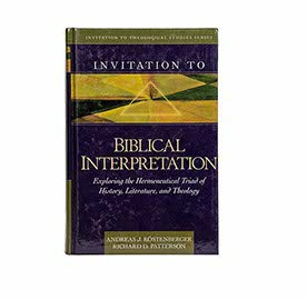 INVITATION TO BIBLICAL INTERPRETATION: EXPLORING THE HERMENEUTICAL TRIAD OF HISTORY, LITERATURE, AND THEOLOGY INVITATION TO BIBLICAL INTERPRETATION: EXPLORING THE HERMENEUTICAL TRIAD OF HISTORY, LITERATURE, AND THEOLOGY