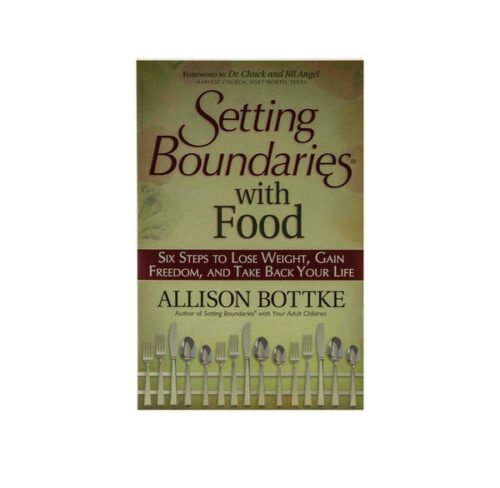 SETTING BOUNDARIES WITH FOOD: SIX STEPS TO LOSE WEIGHT, GAIN FREEDOM, AND TAKE BACK YOUR LIFE