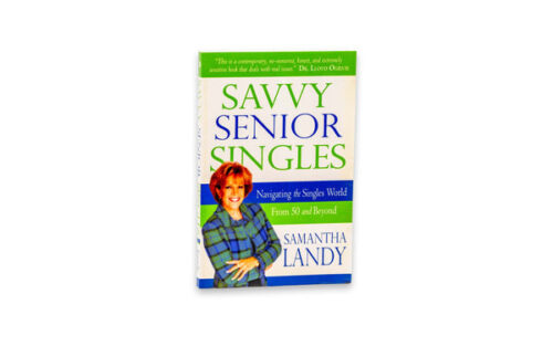SAVVY SENIOR SINGLES: NAVIGATING THE SINGLES WORLD FROM AGE 50 AND BEYOND SAVVY SENIOR SINGLES: NAVIGATING THE SINGLES WORLD FROM AGE 50 AND BEYOND