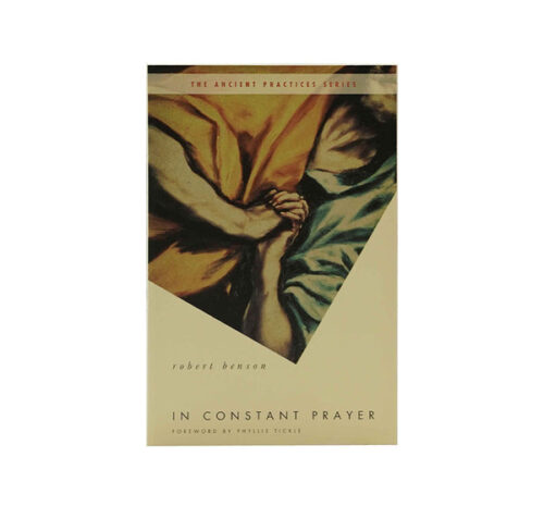IN CONSTANT PRAYER: THE RETURN OF THE ANCIENT PRACTICES IN CONSTANT PRAYER: THE RETURN OF THE ANCIENT PRACTICES