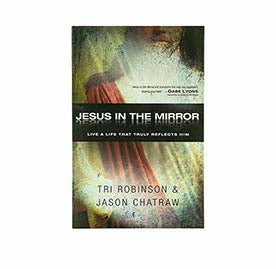 JESUS IN THE MIRROR: LIVE A LIFE THAT TRULY REFLECTS HIM