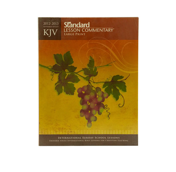 KJV STANDARD LESSON COMMENTARY LARGE PRINT 2012-2013 KJV STANDARD LESSON COMMENTARY LARGE PRINT 2012-2013
