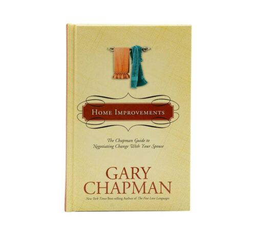 HOME IMPROVEMENTS: THE CHAPMAN GUIDE TO NEGOTIATING CHANGE WITH YOUR SPOUSE HOME IMPROVEMENTS: THE CHAPMAN GUIDE TO NEGOTIATING CHANGE WITH YOUR SPOUSE