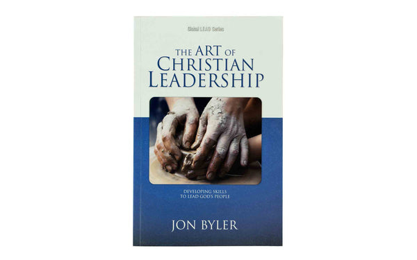 THE ART OF CHRISTIAN LEADERSHIP: DEVELOPING SKILL’S TO LEAD GOD’S PEOPLE THE ART OF CHRISTIAN LEADERSHIP: DEVELOPING SKILL'S TO LEAD GOD'S PEOPLE