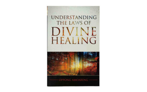 UNDERSTANDING THE LAWS OF DIVINE HEALING UNDERSTANDING THE LAWS OF DIVINE HEALING