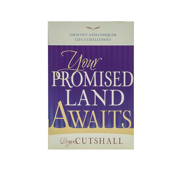 YOUR PROMISED LAND AWAITS: IDENTIFY AND CONQUER LIFE'S CHALLENGES