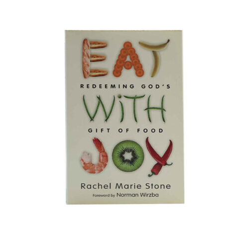 EAT WITH JOY: REDEEMING GOD'S GIFT OF FOOD