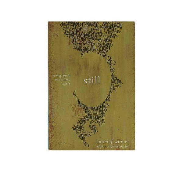 STILL: NOTES ON A MID-FAITH CRISIS STILL: NOTES ON A MID-FAITH CRISIS