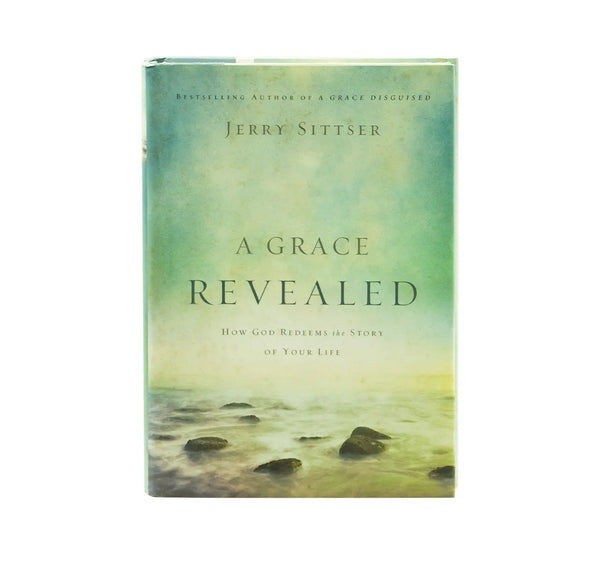 A Grace Revealed: How God Redeems the Story of Your Life A Grace Revealed: How God Redeems the Story of Your Life