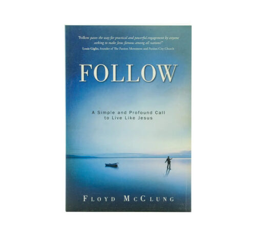 FOLLOW: A SIMPLE AND PROFOUND CALL TO LIVE LIKE JESUS FOLLOW: A SIMPLE AND PROFOUND CALL TO LIVE LIKE JESUS