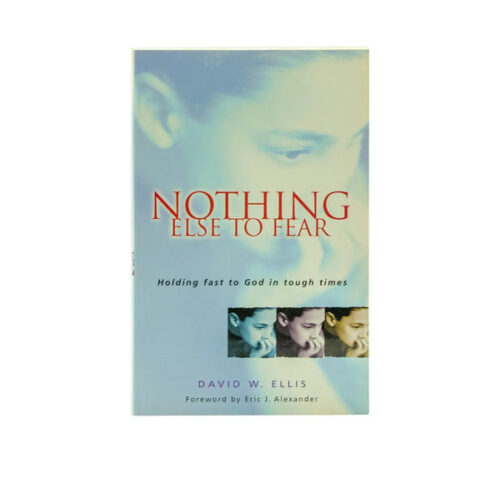 NOTHING ELSE TO FEAR: HOLDING FAST IN TOUGH TIMES