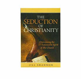 THE SEDUCTION OF CHRISTIANITY: OVERCOMING THE LUKEWARM SPIRIT OF THE CHURCH THE SEDUCTION OF CHRISTIANITY: OVERCOMING THE LUKEWARM SPIRIT OF THE CHURCH