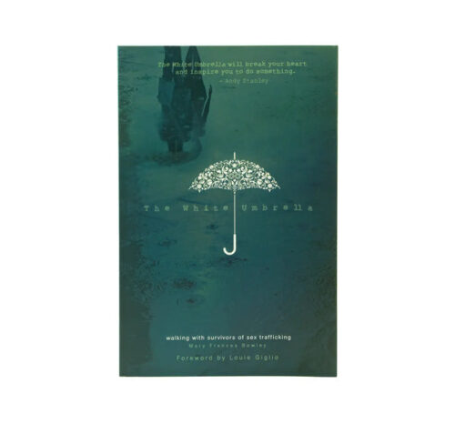 THE WHITE UMBRELLA: WALKING WITH SURVIVORS OF SEX TRAFFICKING THE WHITE UMBRELLA: WALKING WITH SURVIVORS OF SEX TRAFFICKING