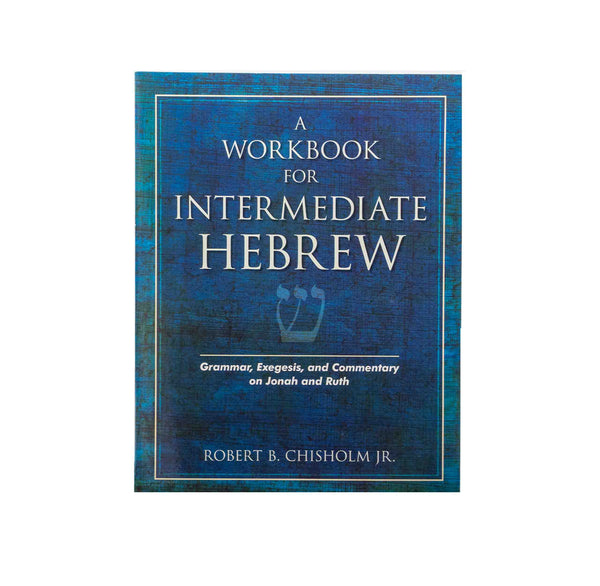 A WORKBOOK FOR INTERMEDIATE HEBREW: GRAMMAR, EXEGESIS, AND COMMENTARY ON JONAH AND RUTH A WORKBOOK FOR INTERMEDIATE HEBREW: GRAMMAR, EXEGESIS, AND COMMENTARY ON JONAH AND RUTH