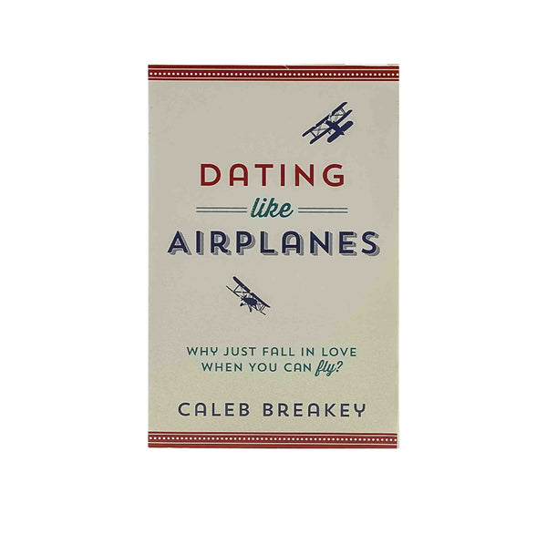 DATING LIKE AIRPLANES: WHY JUST FALL IN LOVE WHEN YOU CAN FLY? DATING LIKE AIRPLANES: WHY JUST FALL IN LOVE WHEN YOU CAN FLY?