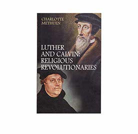 LUTHER AND CALVIN: RELIGIOUS REVOLUTIONARIES LUTHER AND CALVIN: RELIGIOUS REVOLUTIONARIES