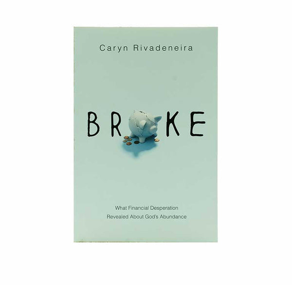 BROKE: WHAT FINANCIAL DESPERATION REVEALED ABOUT GOD’S ABUNDANCE BROKE: WHAT FINANCIAL DESPERATION REVEALED ABOUT GOD'S ABUNDANCE