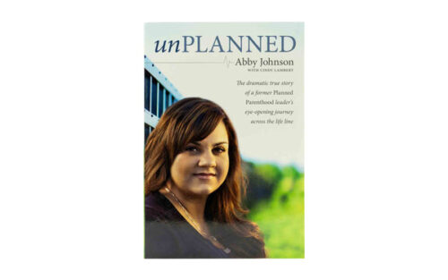 UNPLANNED: THE DRAMATIC TRUE STORY OF A FORMER PLANNED PARENTHOOD LEADER'S EYE-OPENING JOURNEY ACROSS THE LIFE LINE