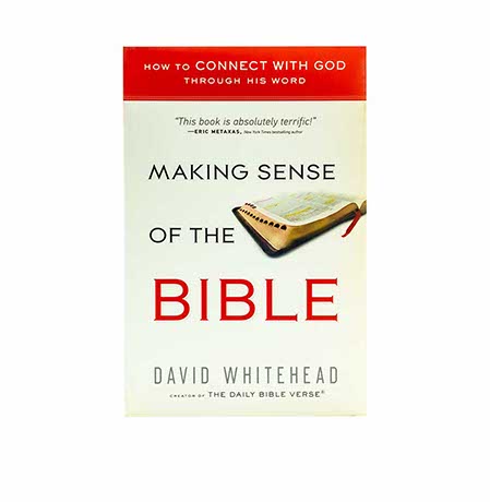 MAKING SENSE OF THE BIBLE: HOW TO CONNECT WITH GOD THROUGH HIS WORD MAKING SENSE OF THE BIBLE: HOW TO CONNECT WITH GOD THROUGH HIS WORD