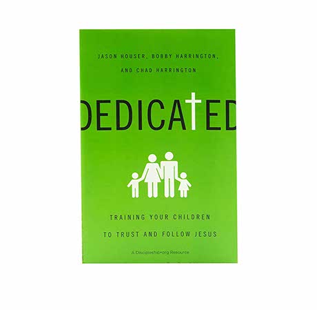DEDICATED: TRAINING YOUR CHILDREN TO TRUST AND FOLLOW JESUS DEDICATED: TRAINING YOUR CHILDREN TO TRUST AND FOLLOW JESUS