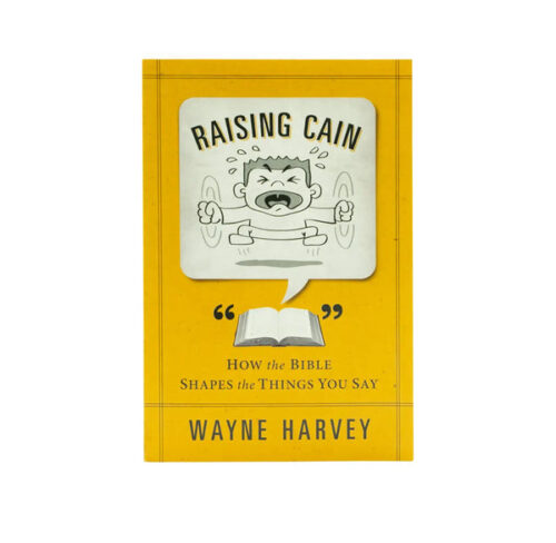 RAISING CAIN: HOW THE BIBLE SHAPES THE THINGS YOU SAY RAISING CAIN: HOW THE BIBLE SHAPES THE THINGS YOU SAY