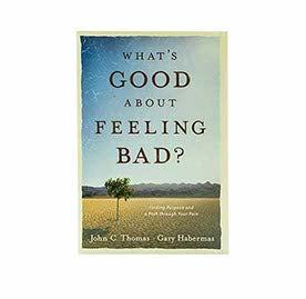 WHAT’S GOOD ABOUT FEELING BAD?: FINDING PURPOSE AND A PATH THROUGH YOUR PAIN WHAT'S GOOD ABOUT FEELING BAD?: FINDING PURPOSE AND A PATH THROUGH YOUR PAIN