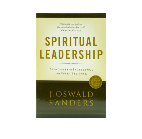 SPIRITUAL LEADERSHIP: PRINCIPLES OF EXCELLENCE FOR EVERY BELIEVER (SANDERS SPIRITUAL GROWTH SERIES) SPIRITUAL LEADERSHIP: PRINCIPLES OF EXCELLENCE FOR EVERY BELIEVER (SANDERS SPIRITUAL GROWTH SERIES)