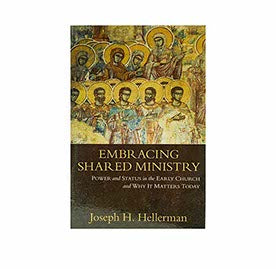 EMBRACING SHARED MINISTRY: POWER AND STATUS IN THE EARLY CHURCH AND WHY IT MATTERS TODAY EMBRACING SHARED MINISTRY: POWER AND STATUS IN THE EARLY CHURCH AND WHY IT MATTERS TODAY