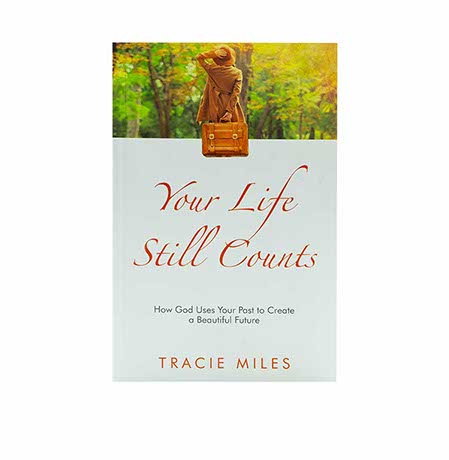 YOUR LIFE STILL COUNTS: HOW GOD USES YOUR PAST TO CREATE A BEAUTIFUL FUTURE
