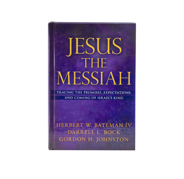 JESUS THE MESSIAH: TRACING THE PROMISES, EXPECTATIONS, AND COMING OF ISRAEL'S KING