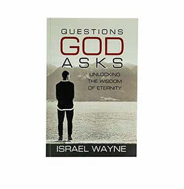 QUESTIONS GOD ASKS: UNLOCKING THE WISDOM OF ETERNITY QUESTIONS GOD ASKS: UNLOCKING THE WISDOM OF ETERNITY