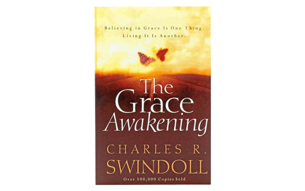 THE GRACE AWAKENING: BELIEVING IN GRACE IS ONE THING, LIVING IT IS ANOTHER THE GRACE AWAKENING: BELIEVING IN GRACE IS ONE THING, LIVING IT IS ANOTHER