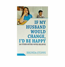 IF MY HUSBAND WOULD CHANGE I WOULD BE HAPPY AND OTHER MYTHS WIVES BELIEVE IF MY HUSBAND WOULD CHANGE I WOULD BE HAPPY AND OTHER MYTHS WIVES BELIEVE