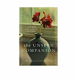 THE UNSEEN COMPANION: GOD WITH THE SINGLE MOTHER THE UNSEEN COMPANION: GOD WITH THE SINGLE MOTHER