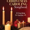 A Classic Christmas Caroling Songbook: 30 Sing-Along Favorites A Classic Christmas Caroling Songbook: 30 Sing-Along Favorites