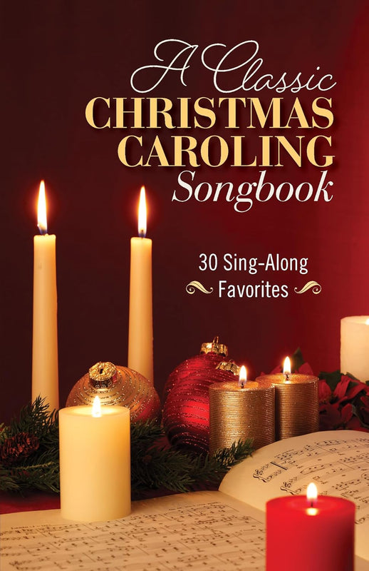 A Classic Christmas Caroling Songbook: 30 Sing-Along Favorites A Classic Christmas Caroling Songbook: 30 Sing-Along Favorites
