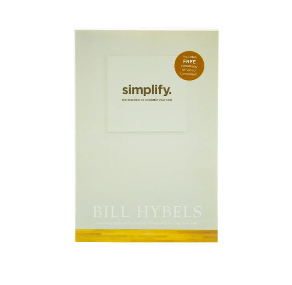 SIMPLIFY: TEN PRACTICES TO UNCLUTTER YOUR SOUL