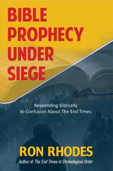 BIBLE PROPHECY UNDER SIEGE: RESPONDING BIBLICALLY TO CONFUSION ABOUT THE END TIMES