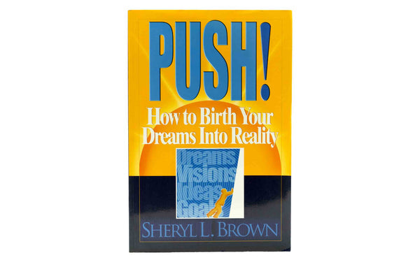 PUSH: BIRTHING YOUR DREAMS INTO REALITY